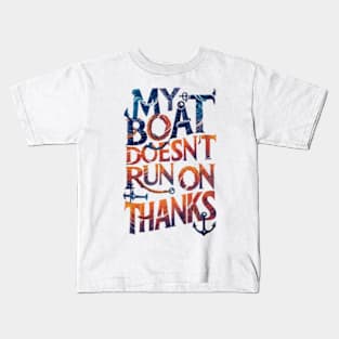 My Boat Doesnt Run On Thanks Kids T-Shirt